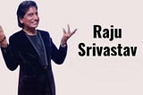 What Makes Raju Srivastav the All-Time Greatest Indian Comedian