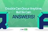 Doubts Can Occur Anytime, But So Can Answers!