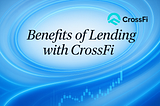 Benefits of Lending with CrossFi