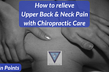 Pain Points: Treating Upper Back & Neck Pain with Chiropractic Care