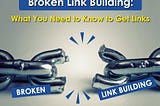 Broken Link Building: What You Need To Know To Get Links