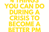 4 Ways To Become A Better Product Manager During A Crisis