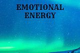 Ways to Support our EMOTIONAL ENERGY