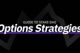 Un rendement simplifié et démultiplié avec les stratégies Options de Stake DAO