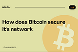 How does Bitcoin secure it’s network