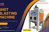 7 Benefits of Shot Blasting Machine for Your Business | Ambica Enterprises