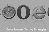 Effective Strategies for Cross Browser Testing