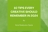 10 Tips Every Creative Should Remember In 2024