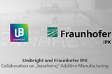 UnibrightとFraunhofer IPKがBaselineのアディティブマニュファクチャリングで協業