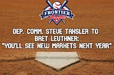 Frontier League - Steve Tahsler to Bret Leuthner: “You’ll see new markets next year”