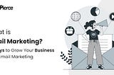 What is Email Marketing? 6 Ways to Grow Your Business with Email Marketing