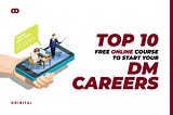 Top 10 free Online courses to start your DM Career