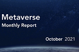 Metaverse Monthly Report — October 2021