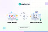 Agile Testing VS Traditional Testing
