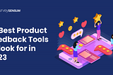 10 Best Product Feedback Tools to look for in 2023