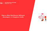 How to Hire Healthcare Software Developers: A Complete Guide