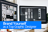 How to Brand Yourself as a Top Graphic Designer