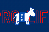 So it turns out the Democrats are the pro-life party
