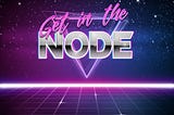 Introducing: Get in the NODE