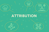 Attribution: Understanding the Intersection Between Customer Behavior and Analytics