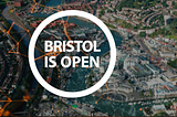 Bristol is Open