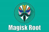 Rooting Android Device: Magisk