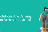 How AI Solutions Are Driving Innovation Across Industries?