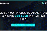 Build on our Problem Statement and get rewarded up to USD 100K!