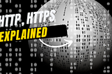 HTTP, HTTPS — Explained 😎