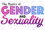 A title slide with the words “The Basics of Gender and Sexuality” overlaid on the male, female, and intersex symbols.