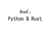 How variables are saved in Python and Rust. Side by Side 3: bool