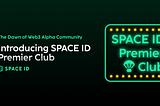 The Dawn of Web3 Alpha Community — Introducing SPACE ID Premier Club