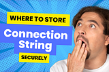 Where to Store Connection String Securely