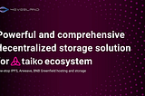 4EVERLAND, Powerful and Comprehensive Decentralized Storage Solution for Taiko Ecosystem