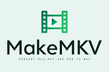 MakeMKV — software to convert blu-ray and dvd to mkv