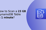 How to Scan a 23 GB DynamoDB Table in One Minute