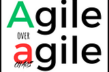 Why I Still Use Agile with Capital A