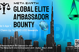 Meta Earth Global Elite Ambassador Bounty— Unlock Up to $1,000 USD Cash Rewards!
