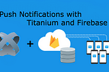 Push Notifications with Titanium and Firebase