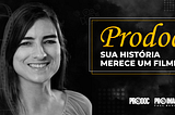 “Prodoc — Sua história merece um filme”