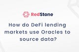 The Integral Role of Oracles in Powering DeFi Lending Markets: Insights by RedStone