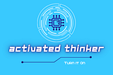Activated Thinker— A Publication For All Writers