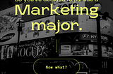 So you’ve decided to pursue a marketing major. Now what?