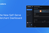 The new Self-Serve Merchant Dashboard