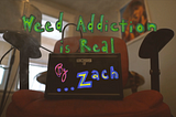 Weed Addiction is Real