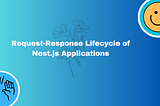 Deep Dive into the Request-Response Lifecycle of Nest.js Applications