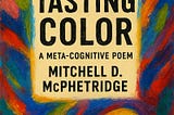 Tasting Color: A Meta-Cognitive Poem