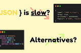 JSON is incredibly slow: Here’s What’s Faster!