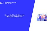 How to Build a Field Service Management Software : Aalpha