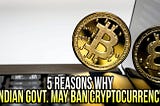 https://shyamsewag.com/5-reasons-why-indian-govt-may-ban-cryptocurrency/